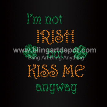 I'm Not Irish But Kiss Me Anyway Rhinestone Heat Transfers I'm Not Irish But Kiss Me Anyway Rhinestone Heat Transfers